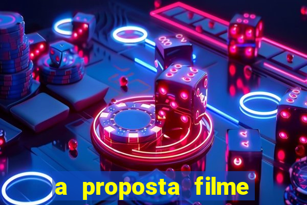 a proposta filme completo dublado topflix